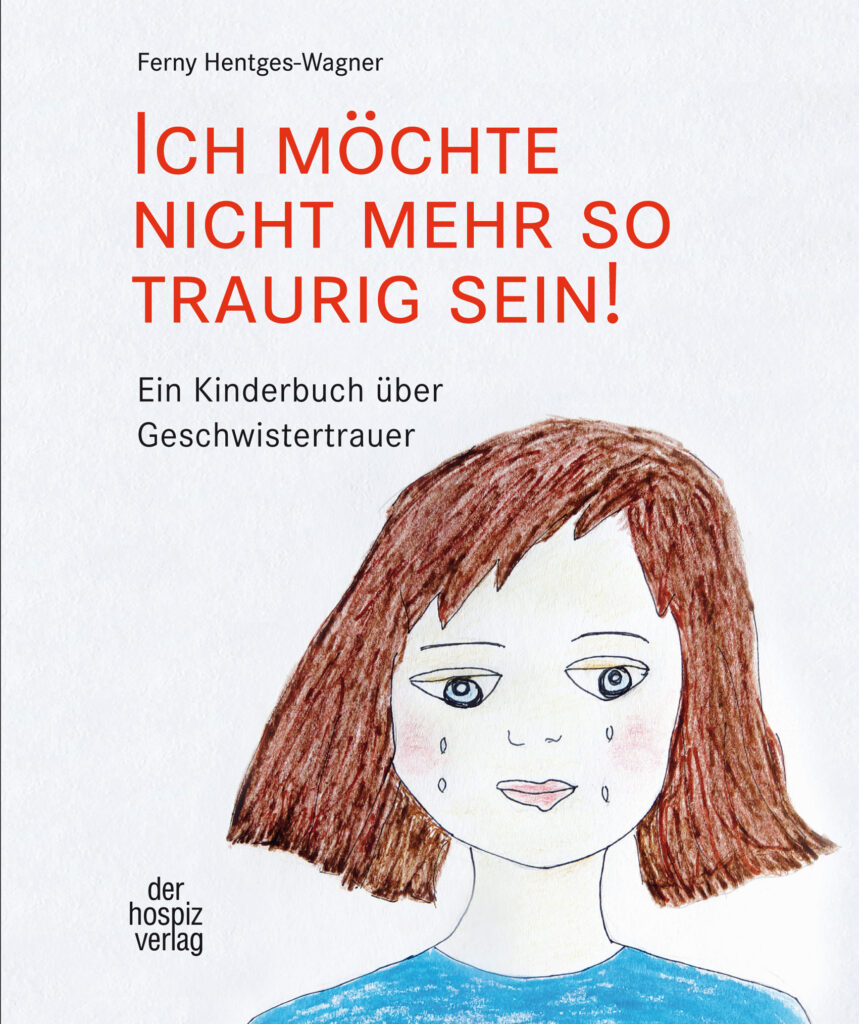 Ich möchte nicht mehr so traurig sein! - der hospiz verlag